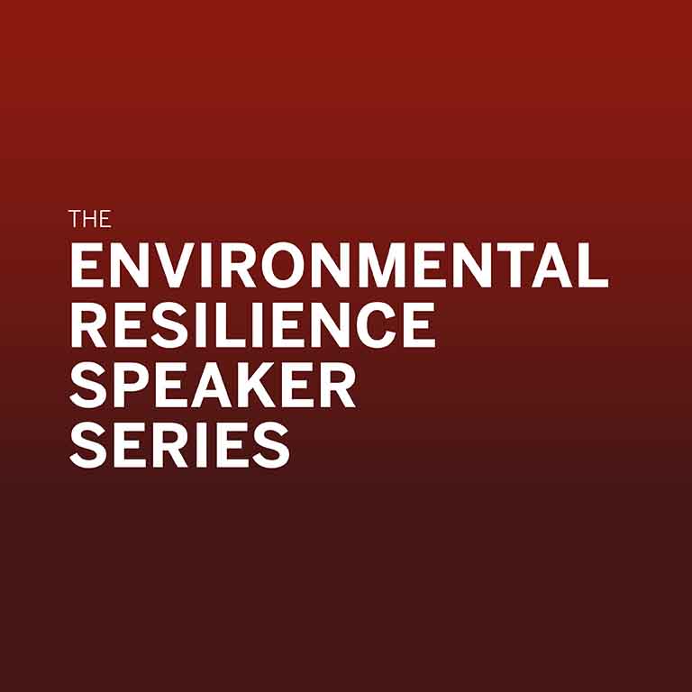 The Environmental Resilience Speaker Series.